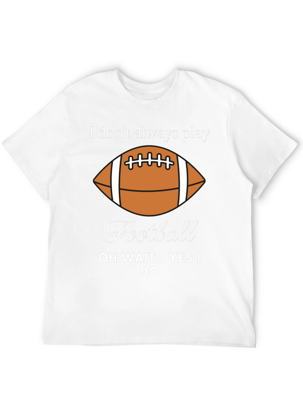 Funny Football Player T-Shirt - I Dont Always Play