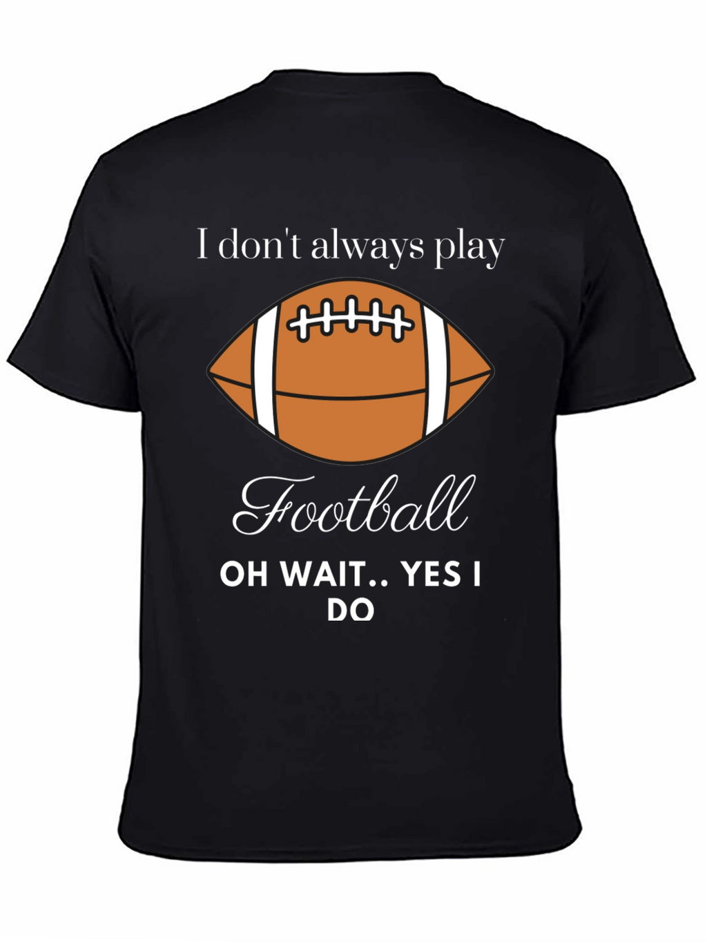 Funny Football Player T-Shirt - I Dont Always Play