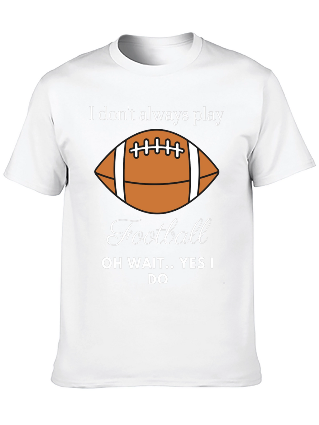 Funny Football Player T-Shirt - I Dont Always Play