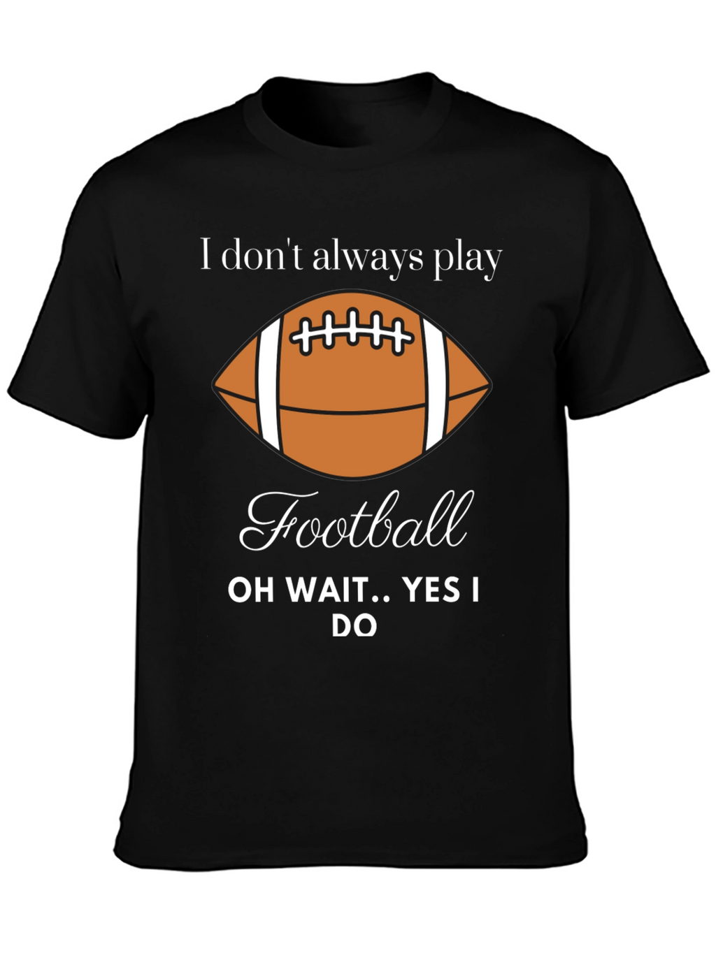 Funny Football Player T-Shirt - I Dont Always Play
