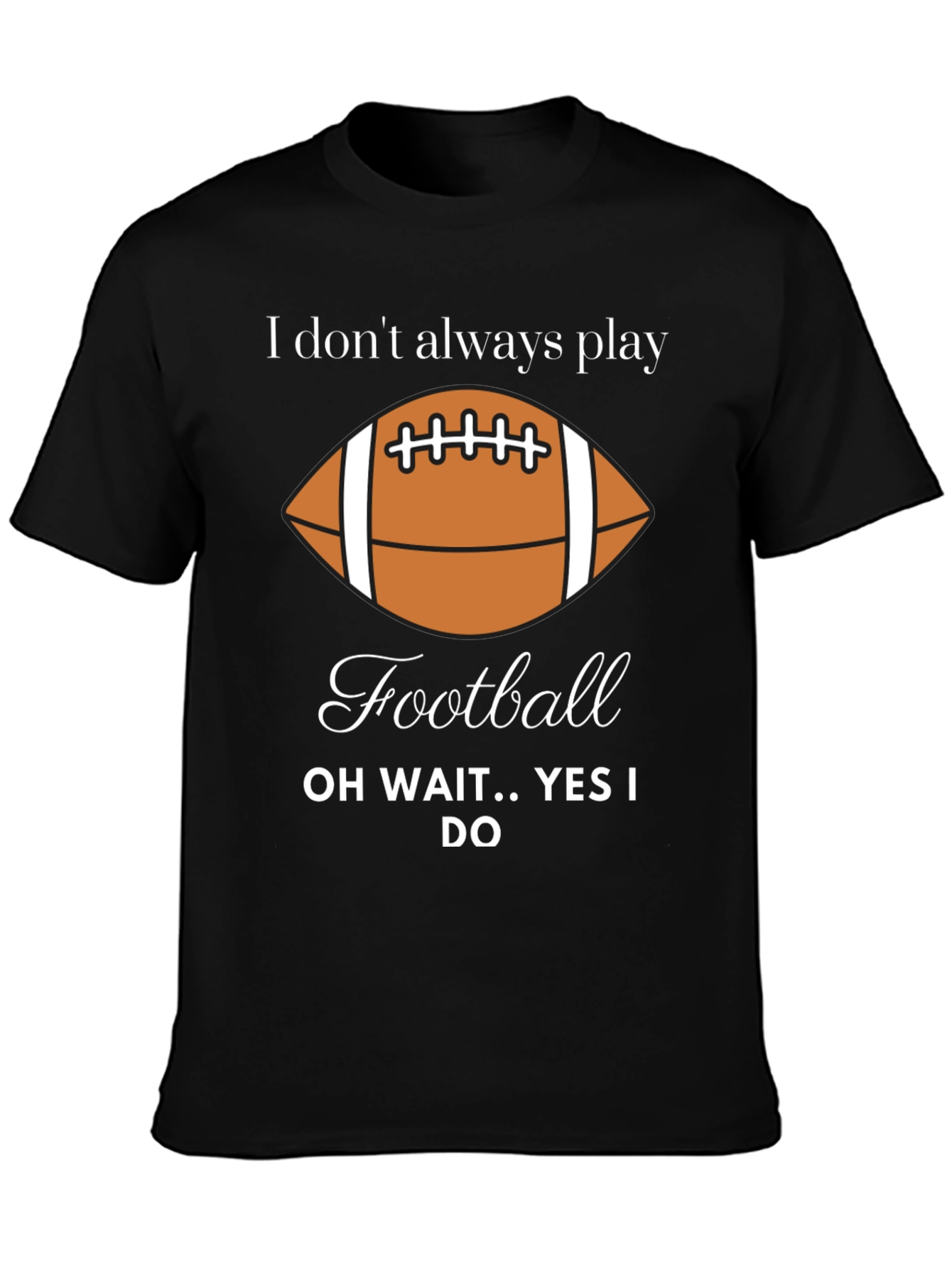 Funny Football Player T-Shirt - I Dont Always Play