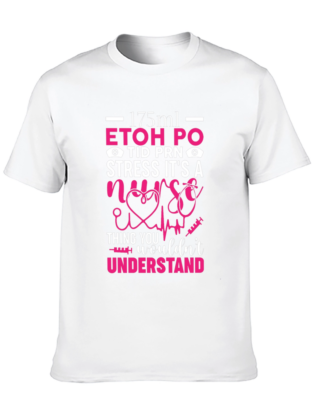 Nurse Humor T-Shirt: ETOH PO Stress Gift