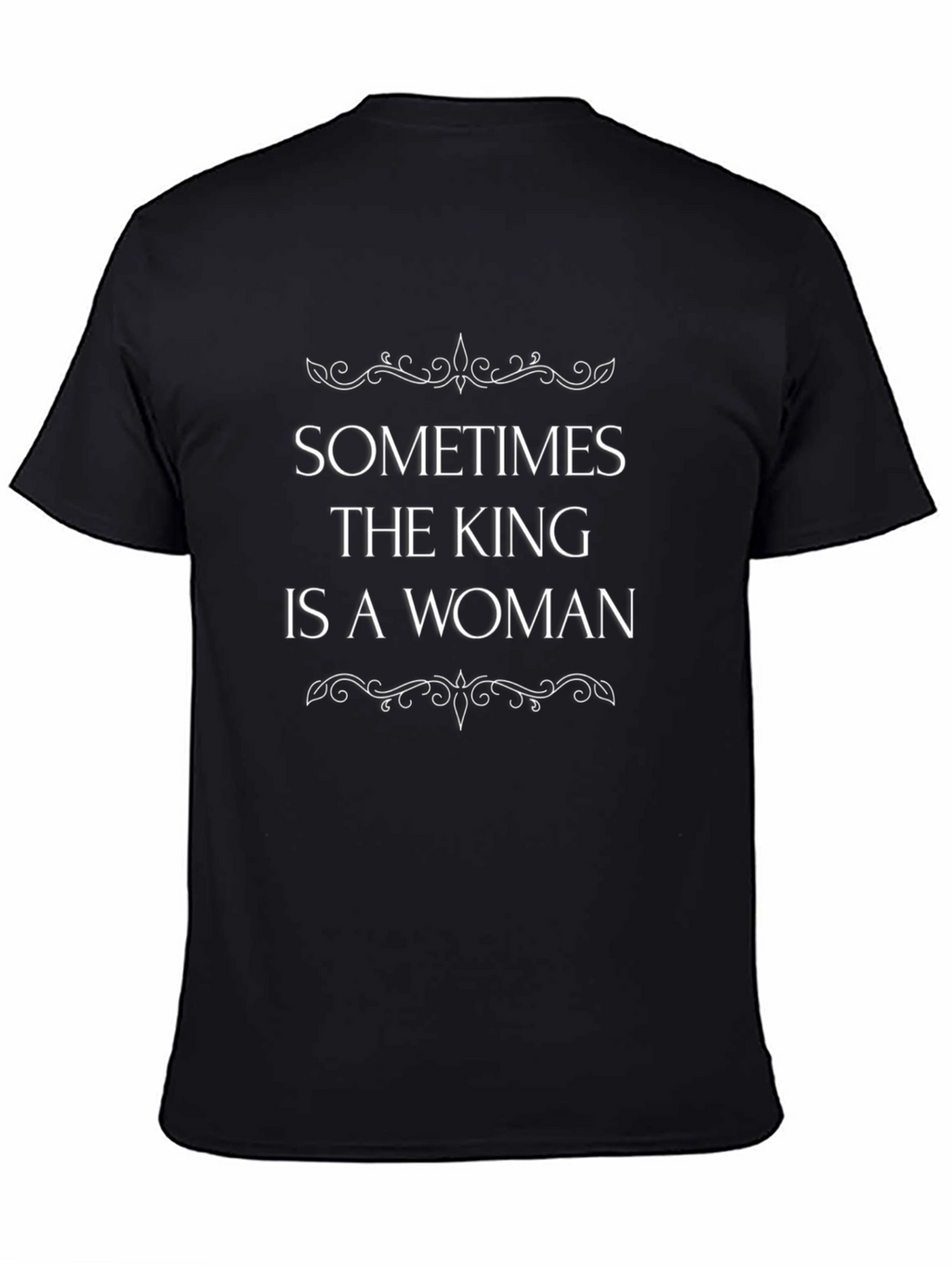 Sometimes The King Is A Woman Graphic Tee