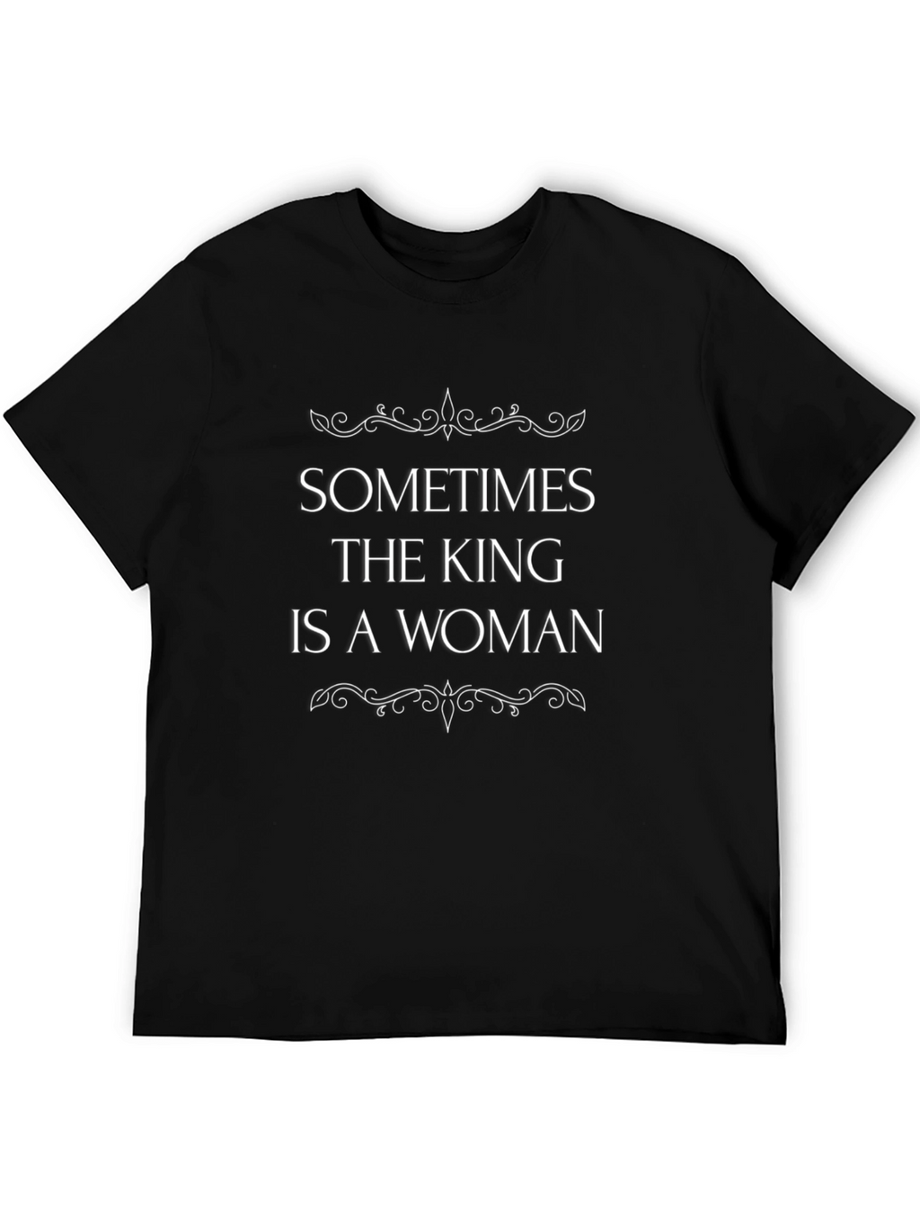 Sometimes The King Is A Woman Graphic Tee