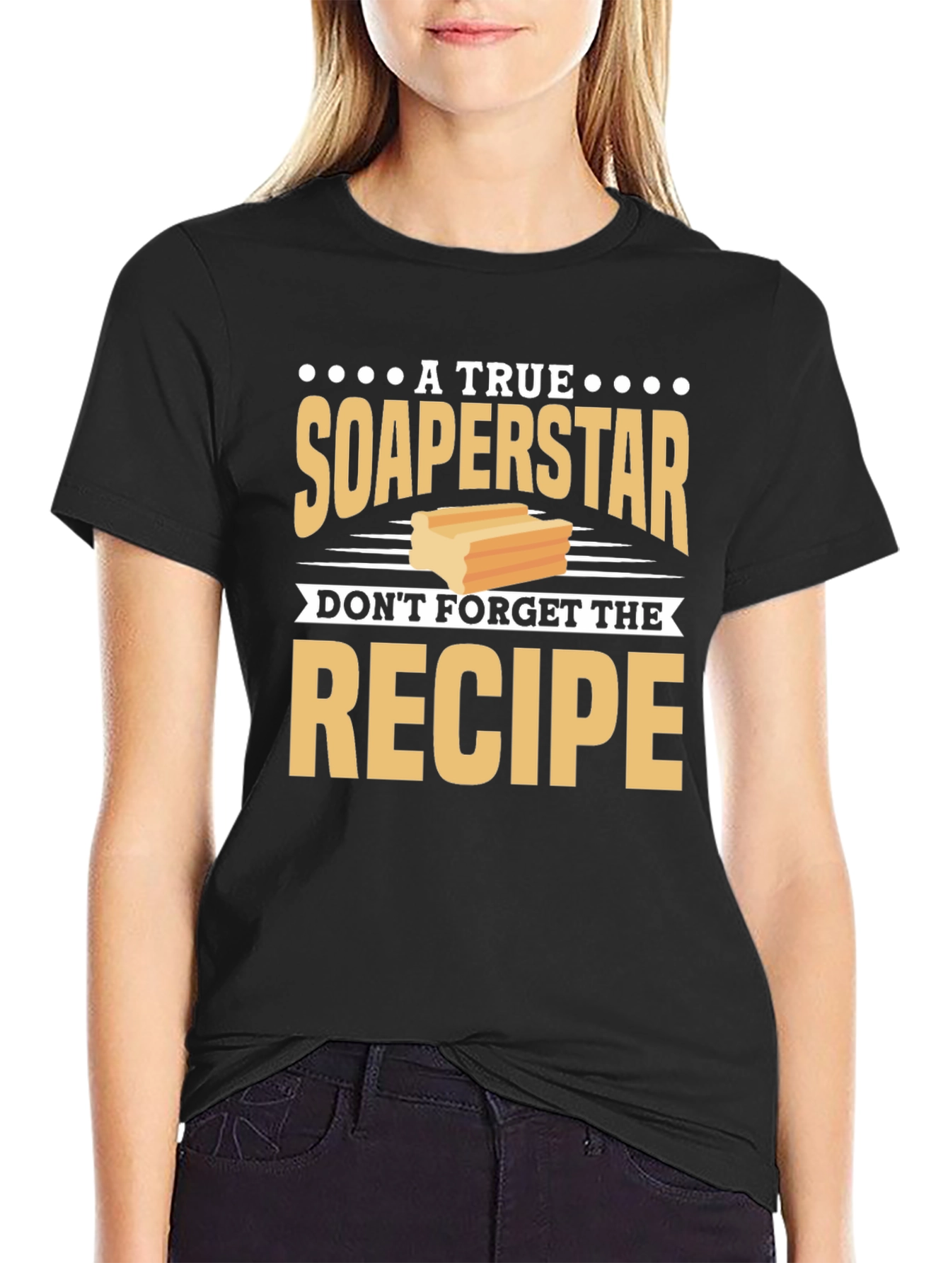 Soaperstar T-Shirt - Dont Forget the Recipe!