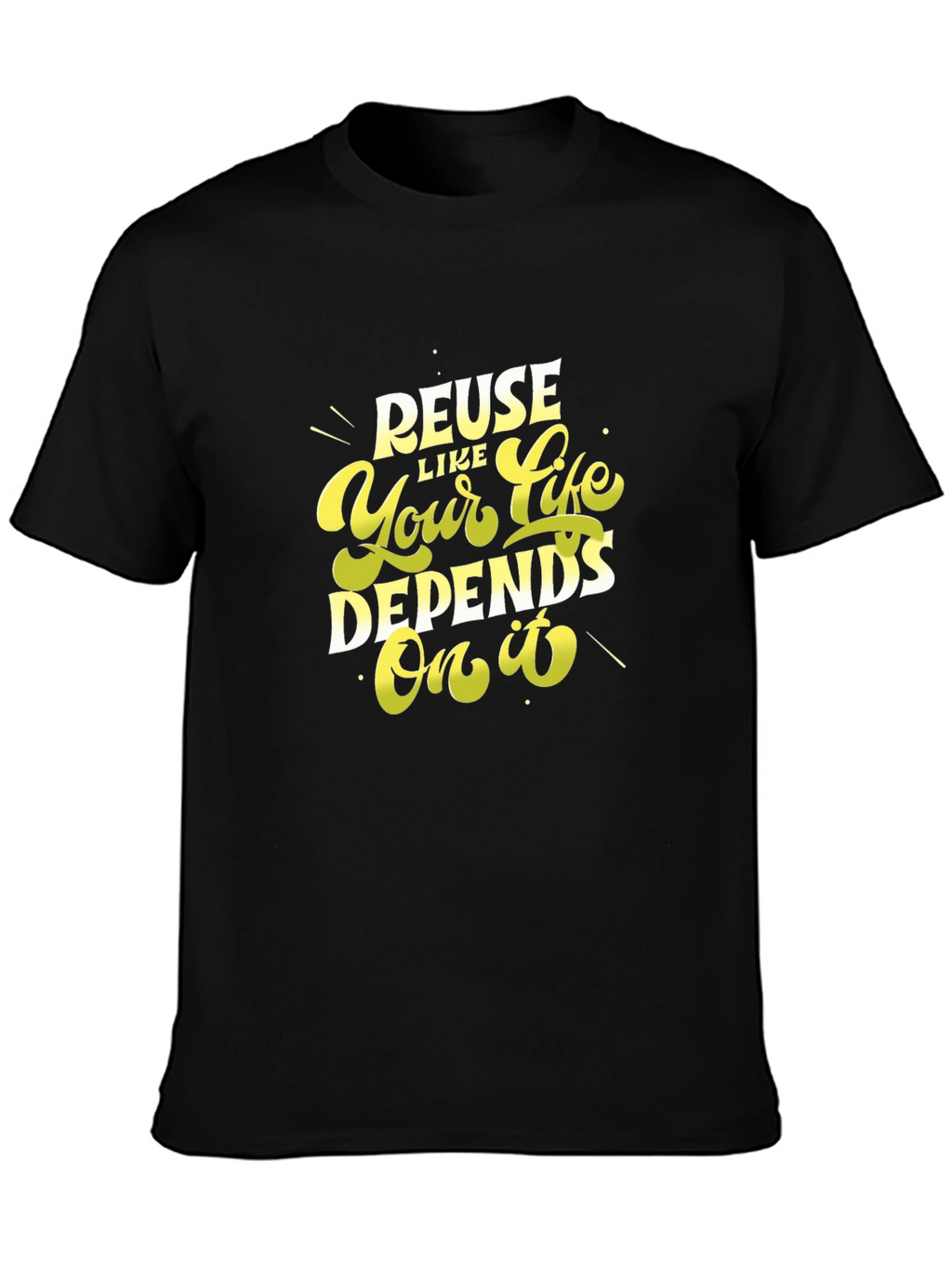 Reuse Like Your Life Depends On It Black T-Shirt