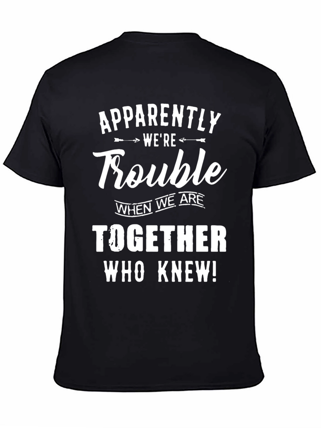 Apparently Were Trouble T-Shirt