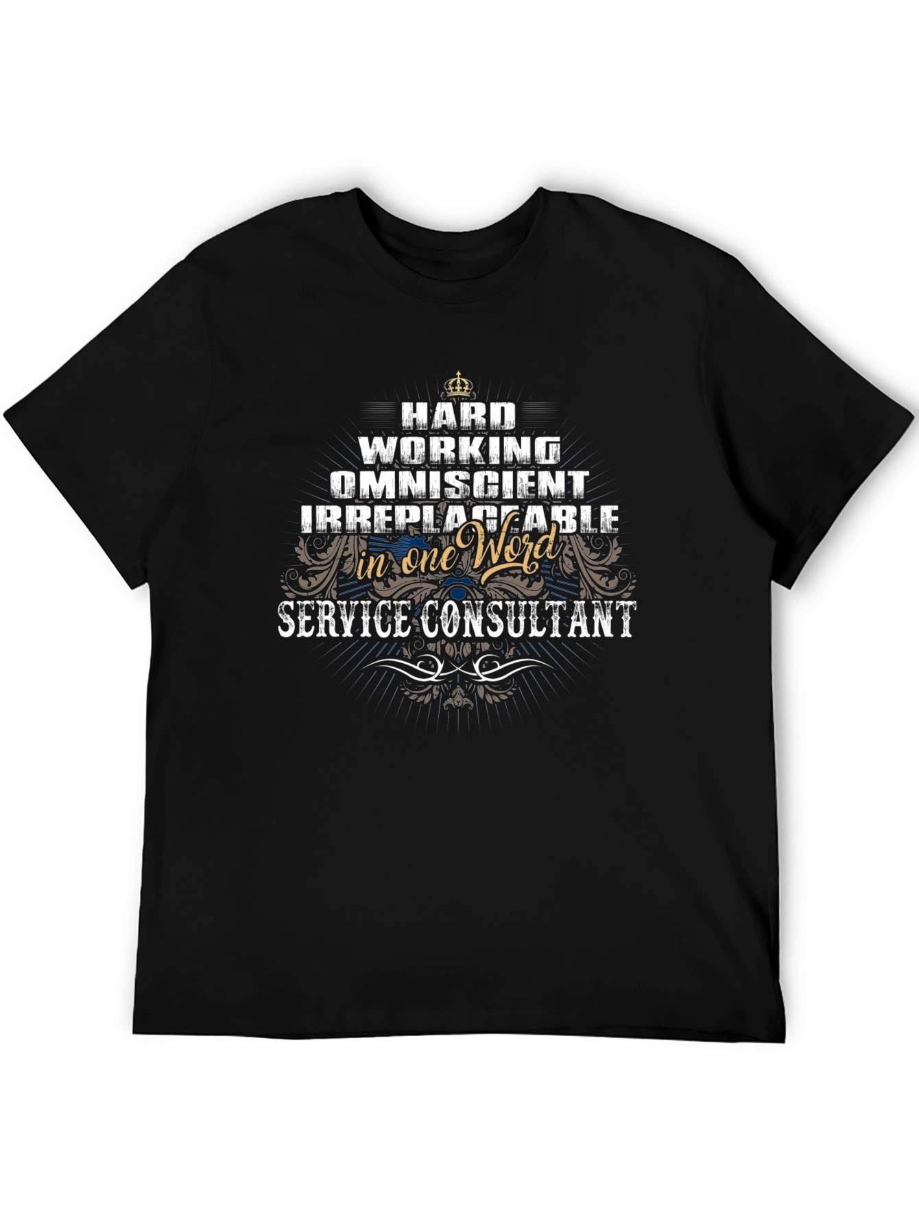 Service Consultant T-Shirt: Hard Working Omniscient