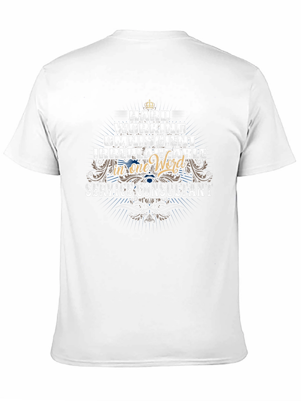 Service Consultant T-Shirt: Hard Working Omniscient