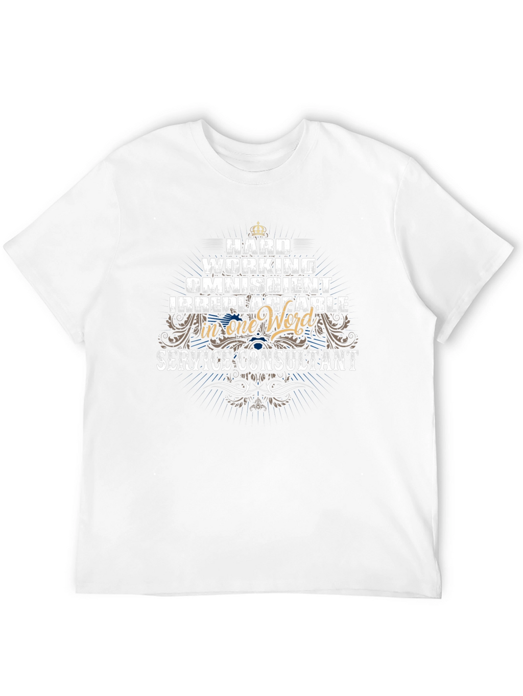 Service Consultant T-Shirt: Hard Working Omniscient
