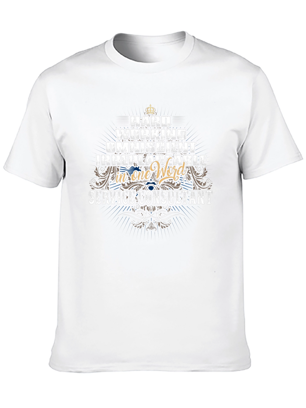 Service Consultant T-Shirt: Hard Working Omniscient
