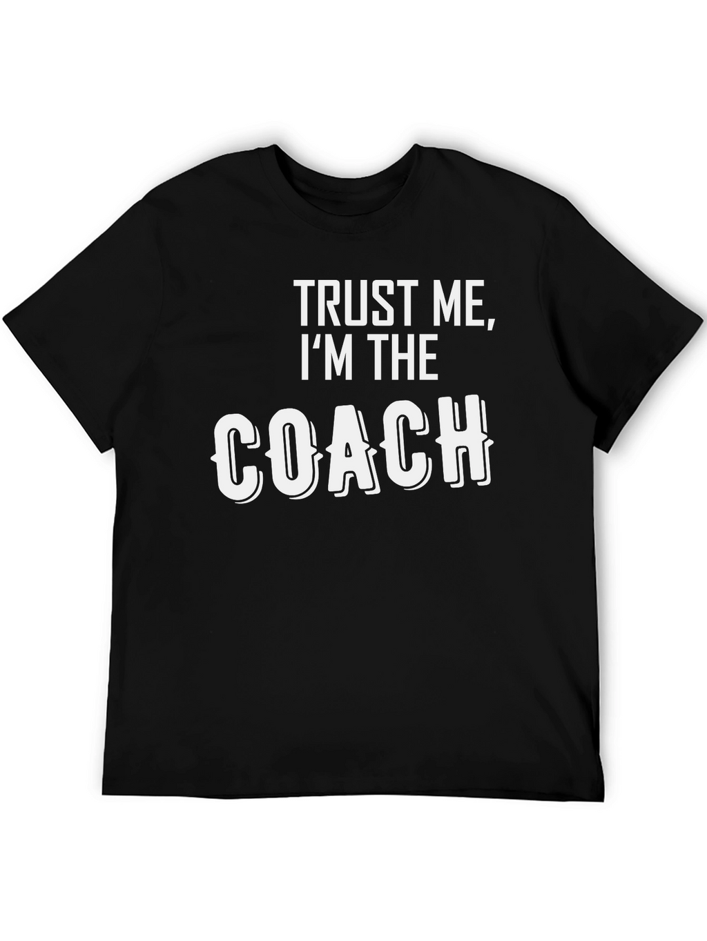 Trust Me Im The Coach T-Shirt