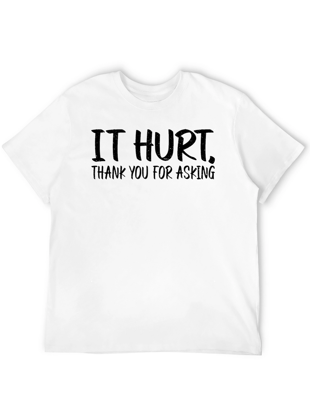 It Hurt Thank You For Asking Tee
