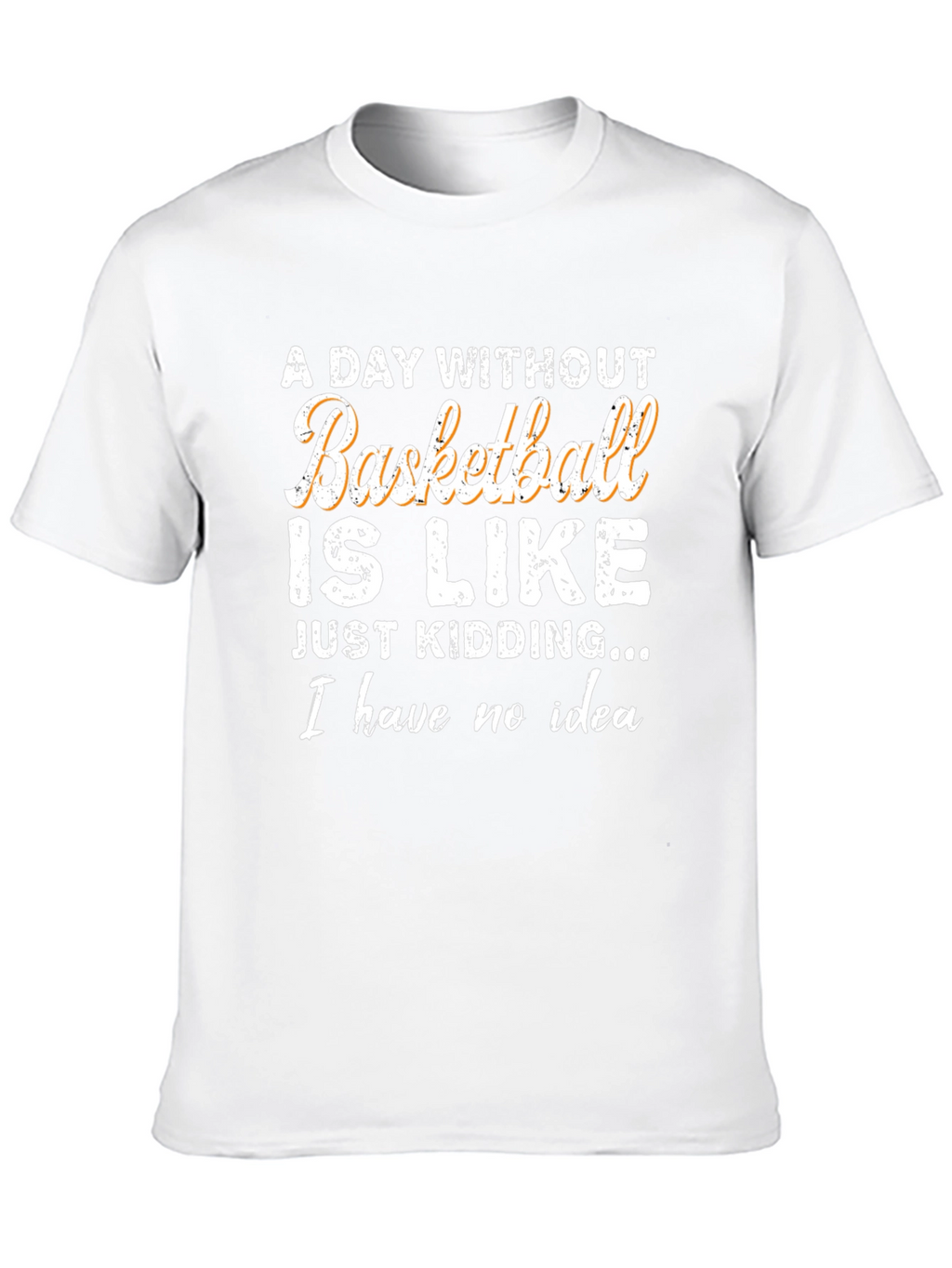 Funny Basketball T-Shirt: A Day Without