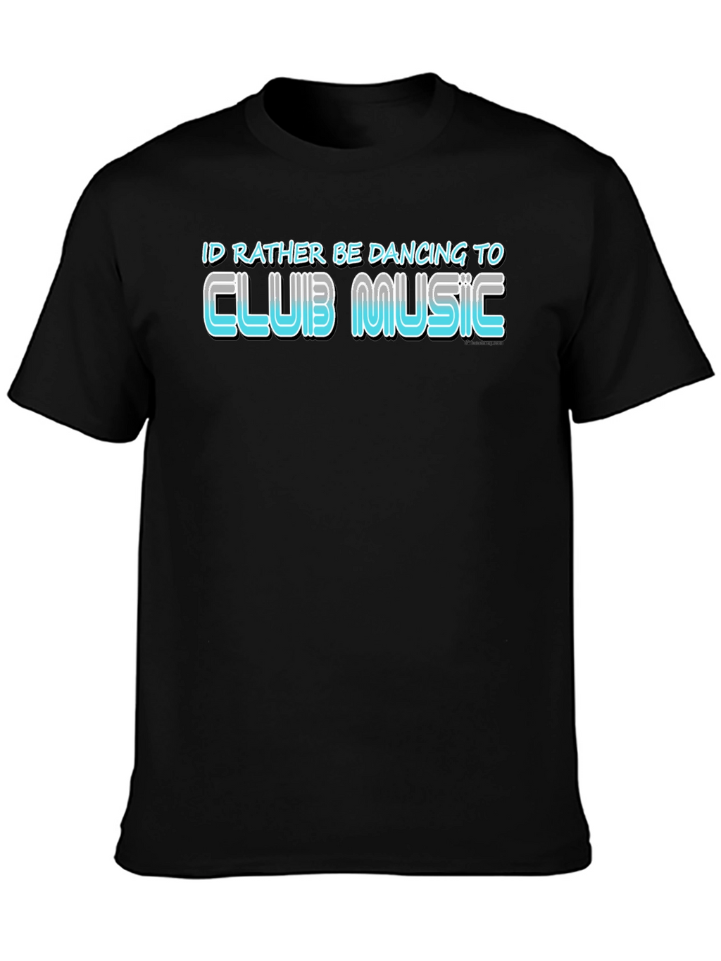 Club Music T-Shirt: Id Rather Be Dancing