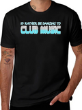 Club Music T-Shirt: Id Rather Be Dancing