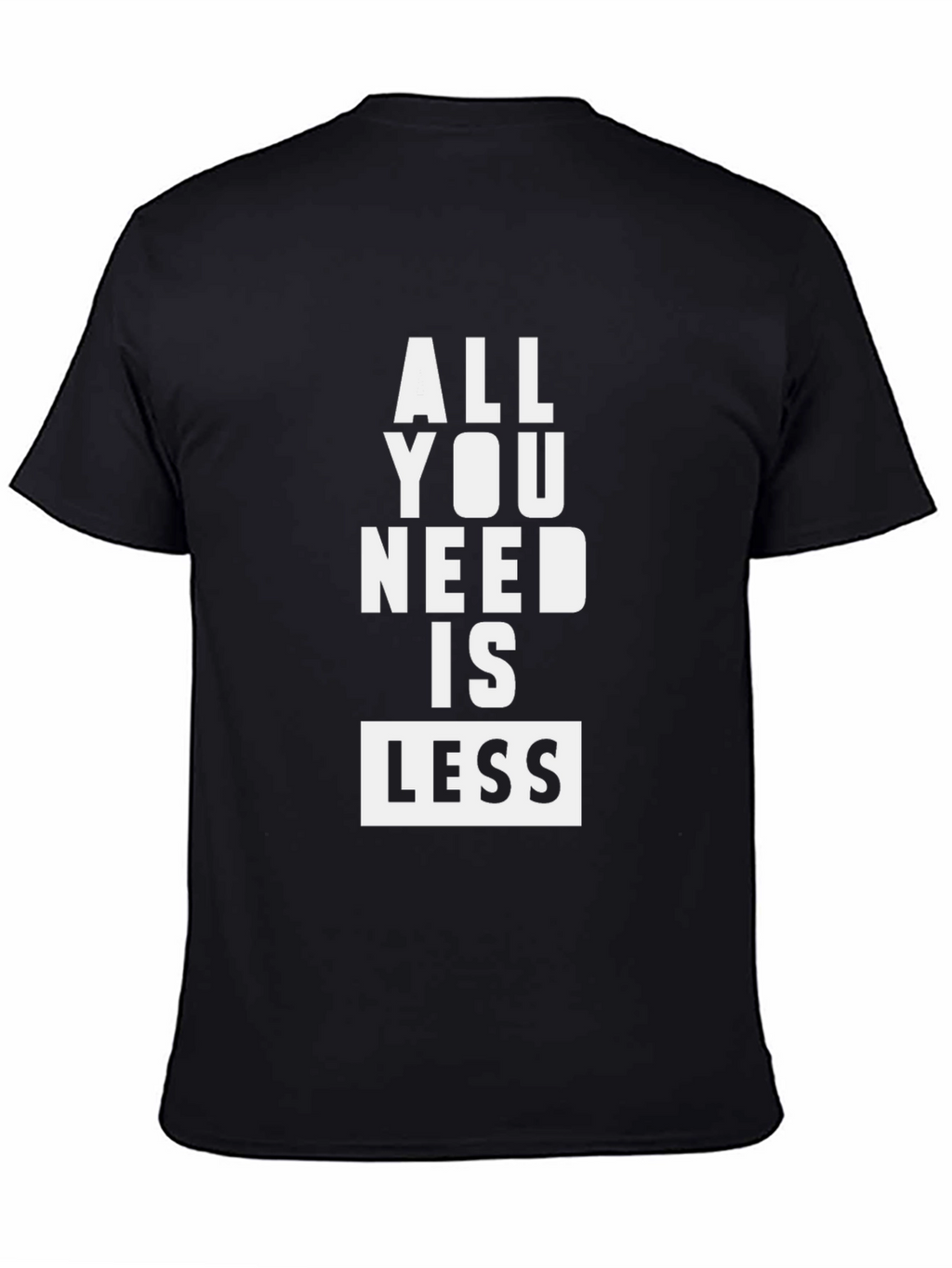 All You Need Is Less Black Graphic Tee Shirt
