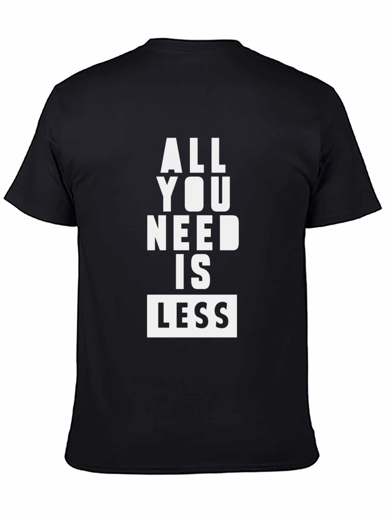All You Need Is Less Black Graphic Tee Shirt