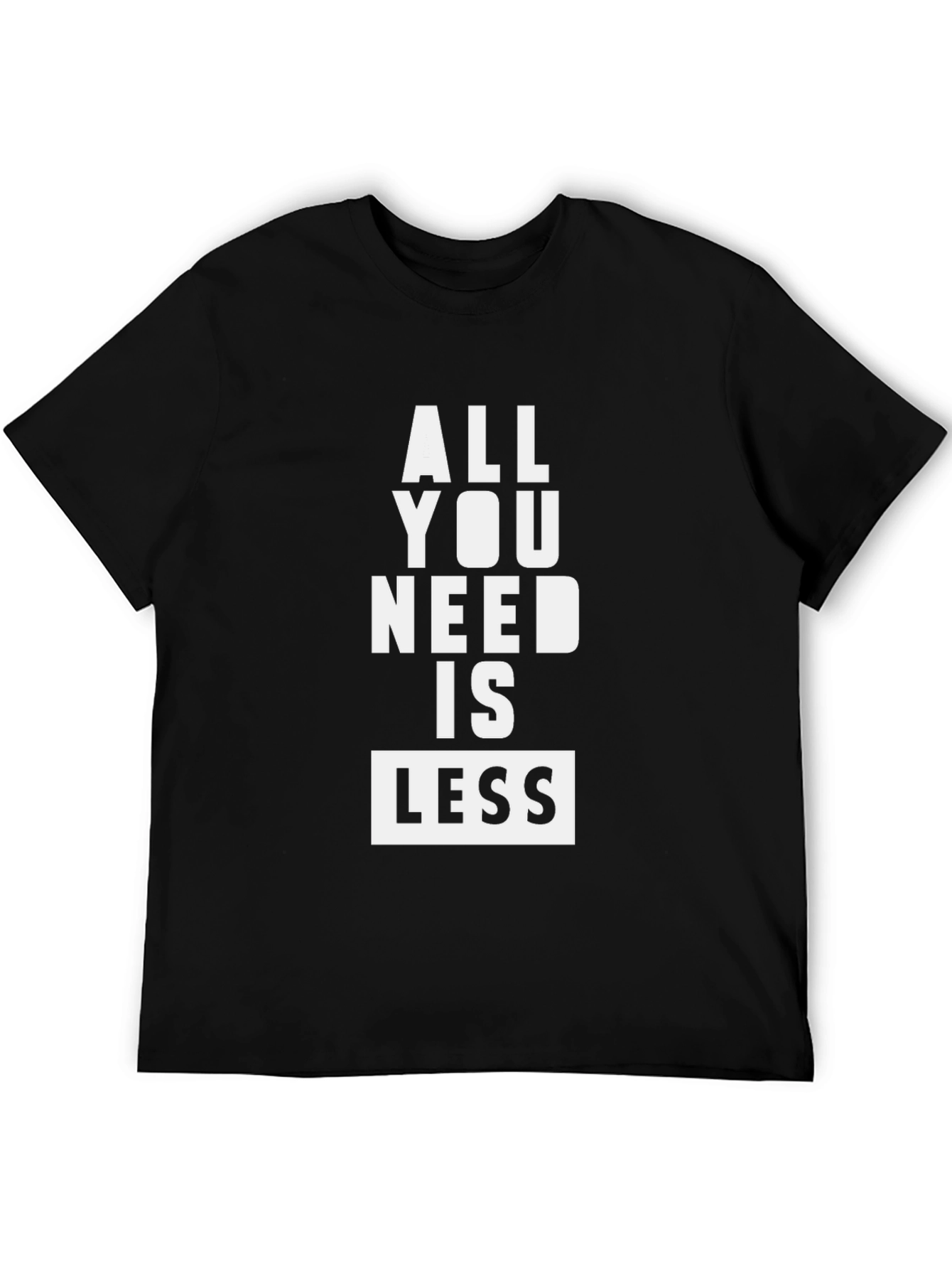All You Need Is Less Black Graphic Tee Shirt