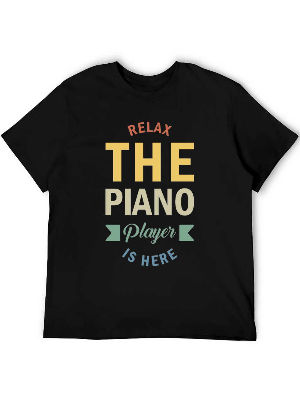 Relax The Piano Player Is Here Graphic T-Shirt
