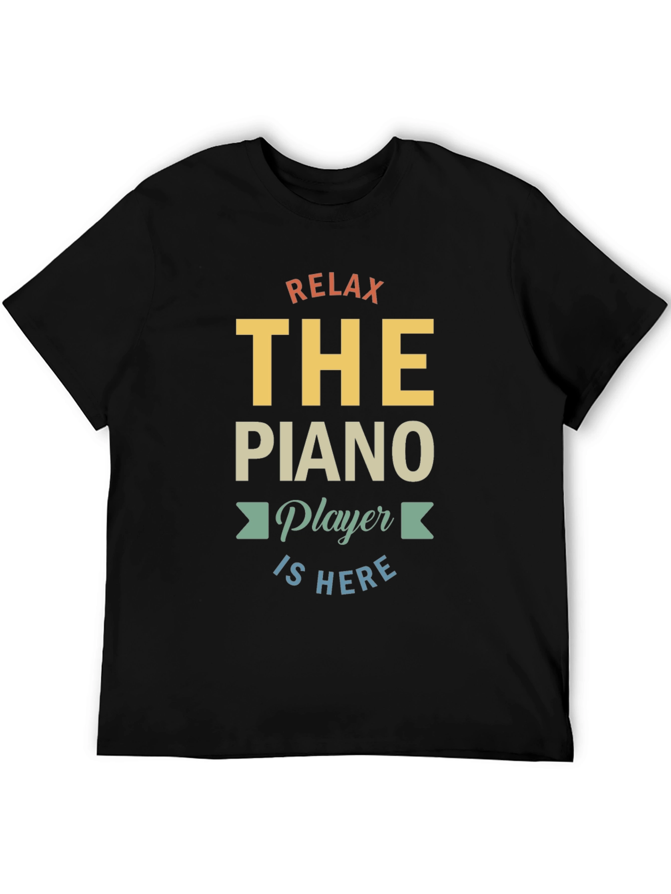Relax The Piano Player Is Here Graphic T-Shirt