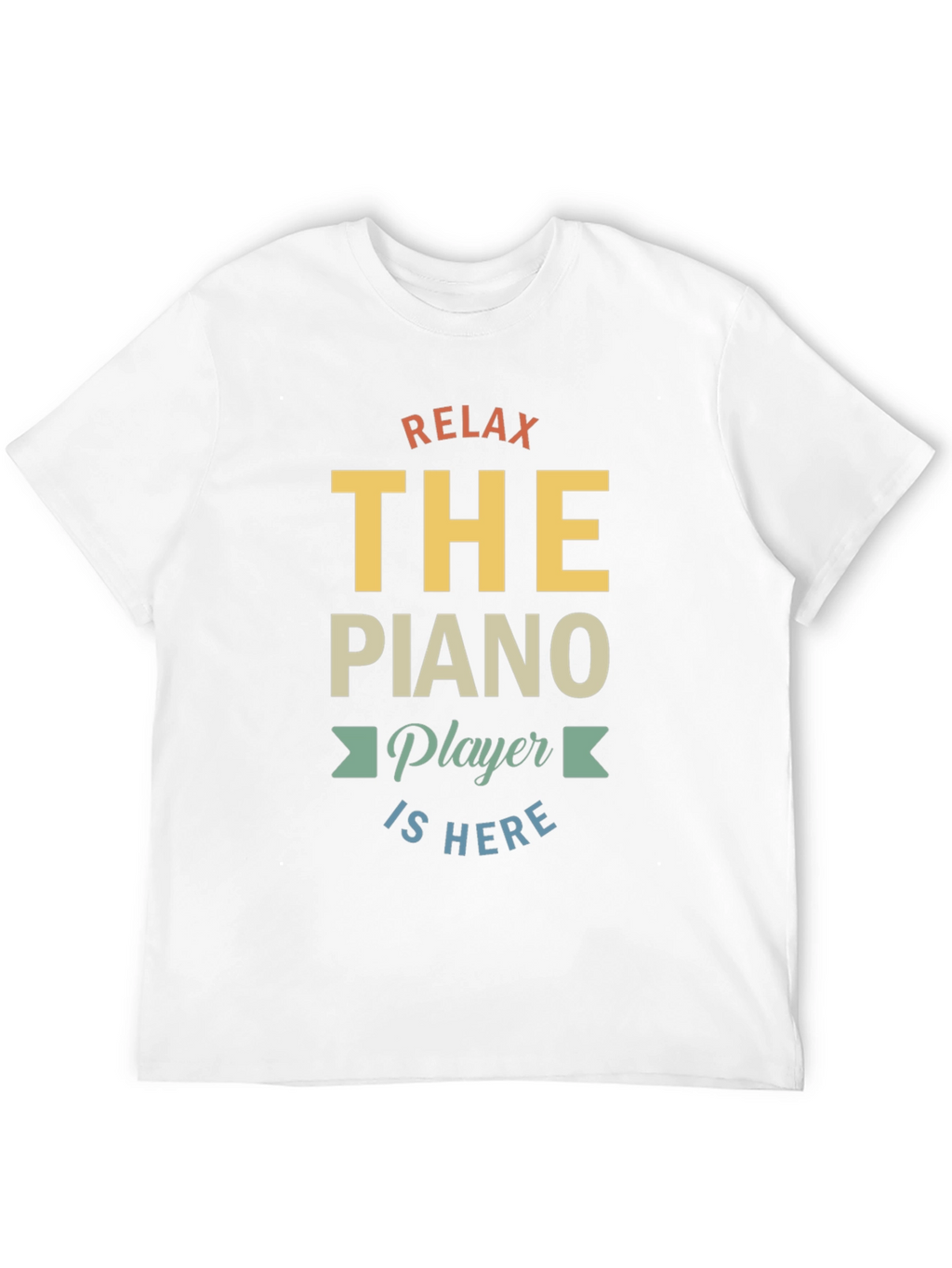 Relax The Piano Player Is Here Graphic T-Shirt