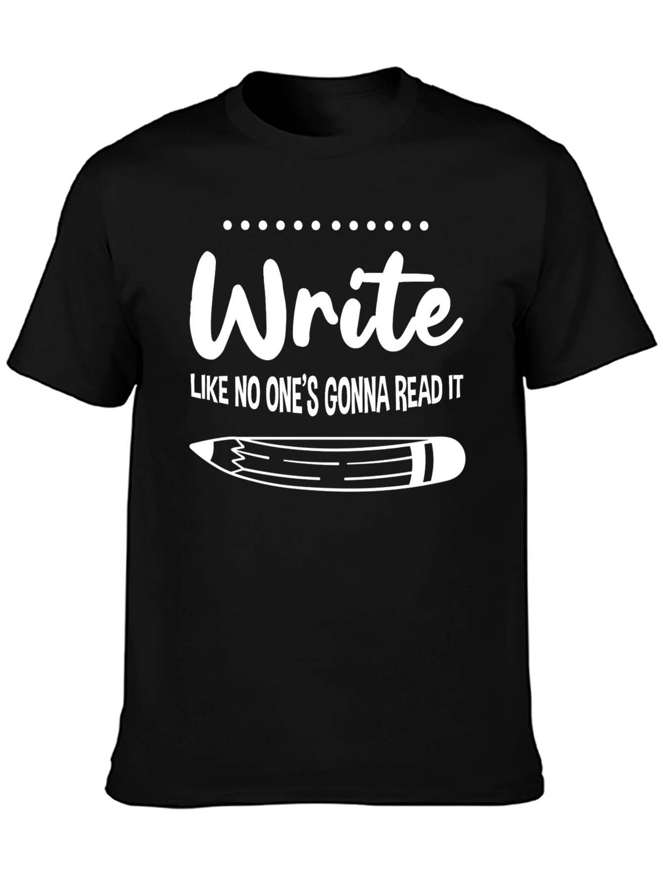Write Like No Ones Gonna Read It T-Shirt