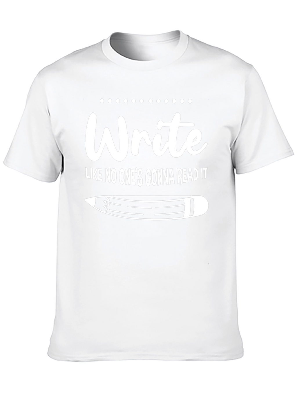 Write Like No Ones Gonna Read It T-Shirt