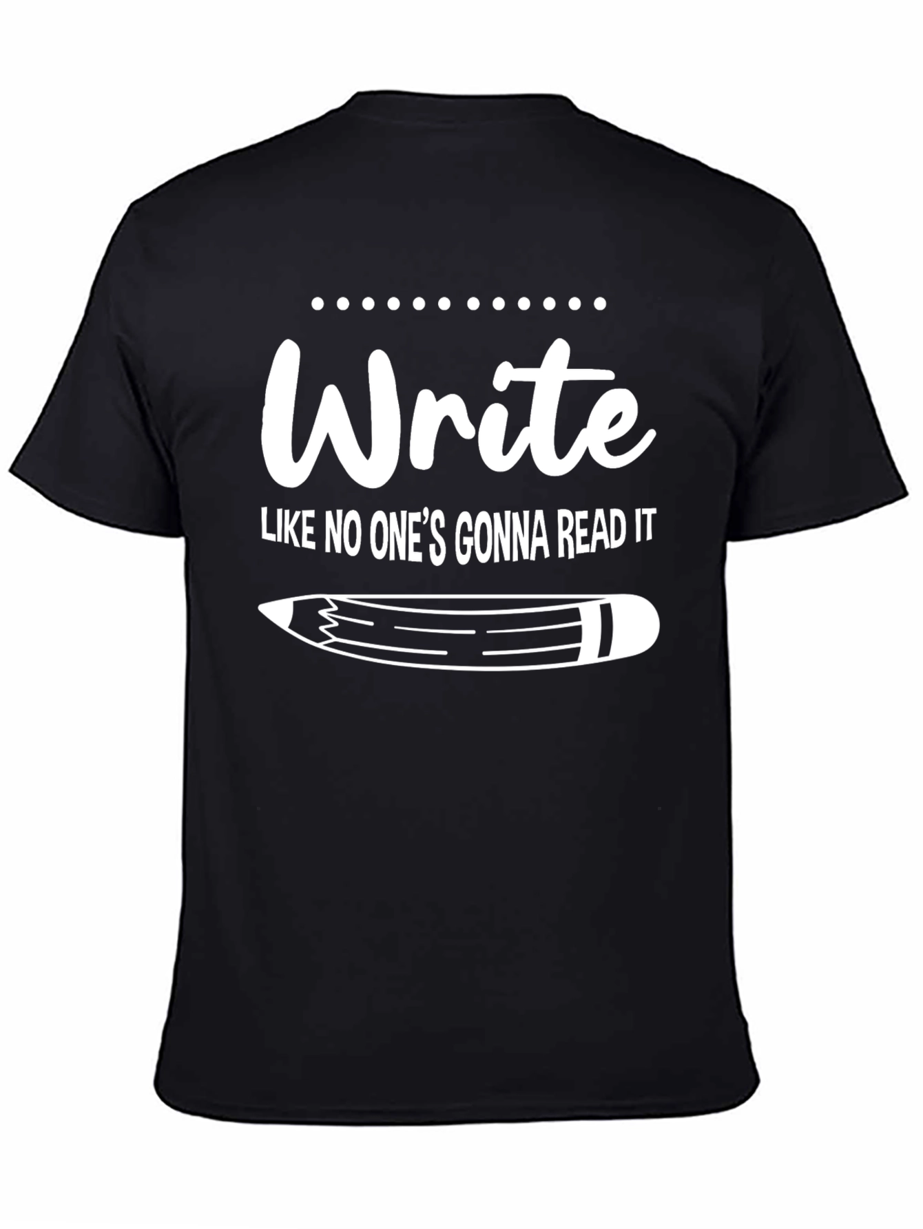 Write Like No Ones Gonna Read It T-Shirt