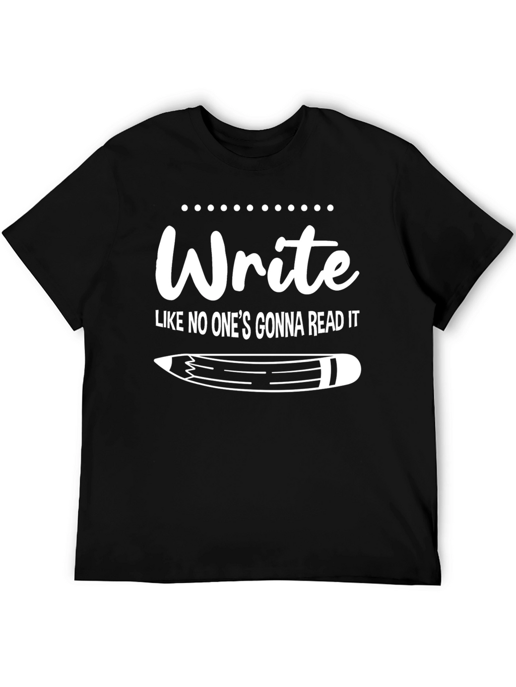 Write Like No Ones Gonna Read It T-Shirt