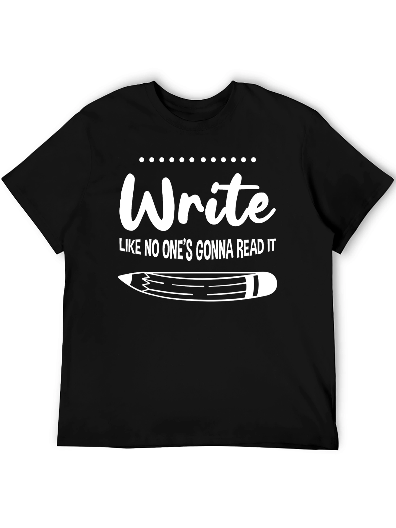 Write Like No Ones Gonna Read It T-Shirt