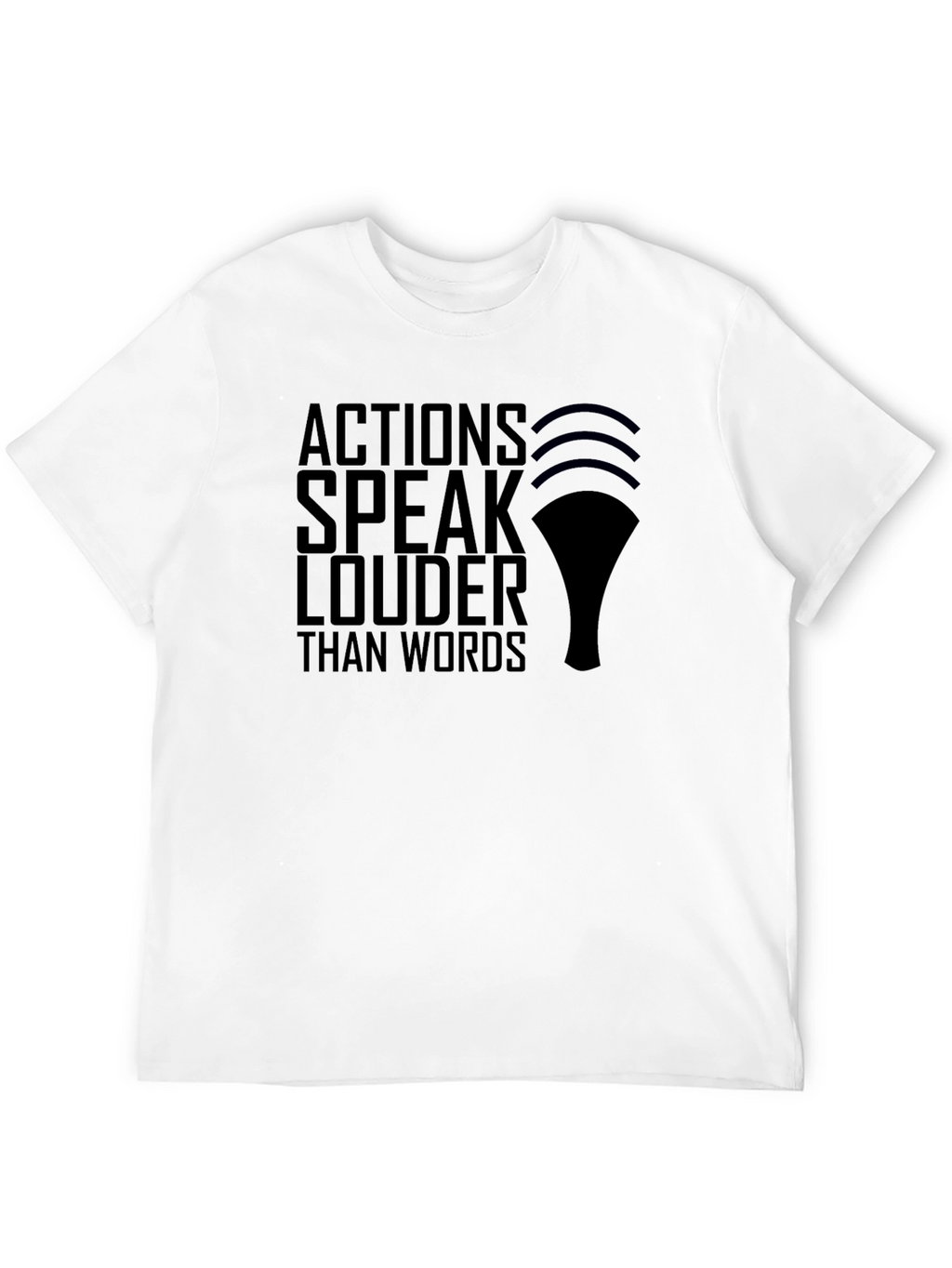 Actions Speak Louder T-Shirt