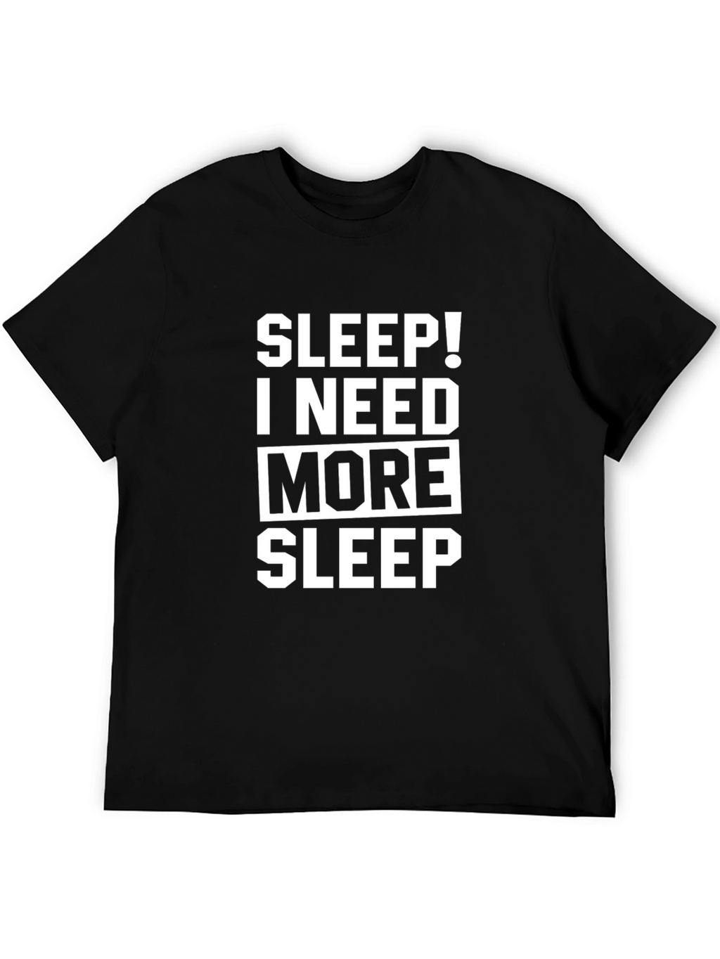 Sleep! I Need More Sleep Black T-Shirt