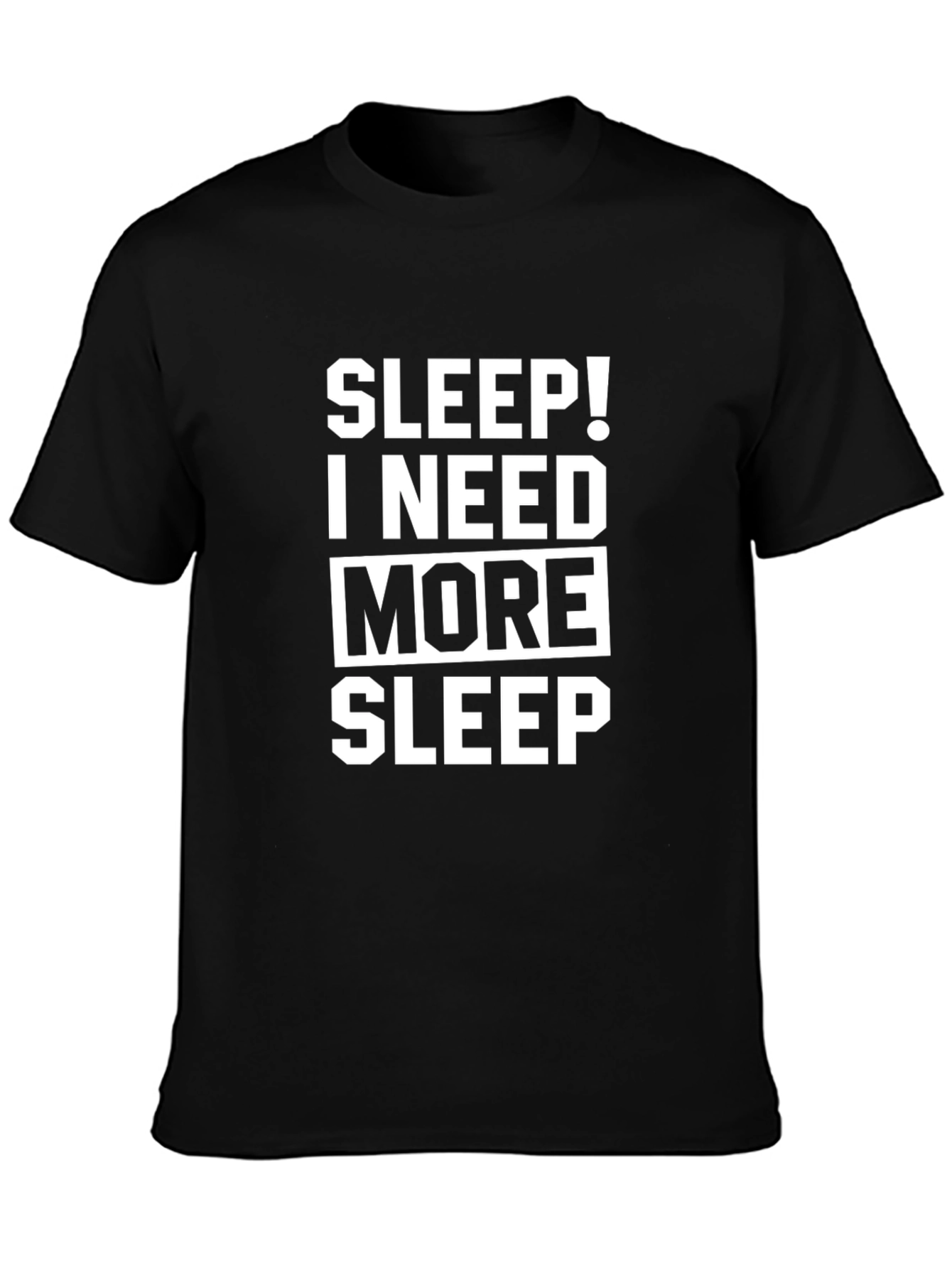 Sleep! I Need More Sleep Black T-Shirt
