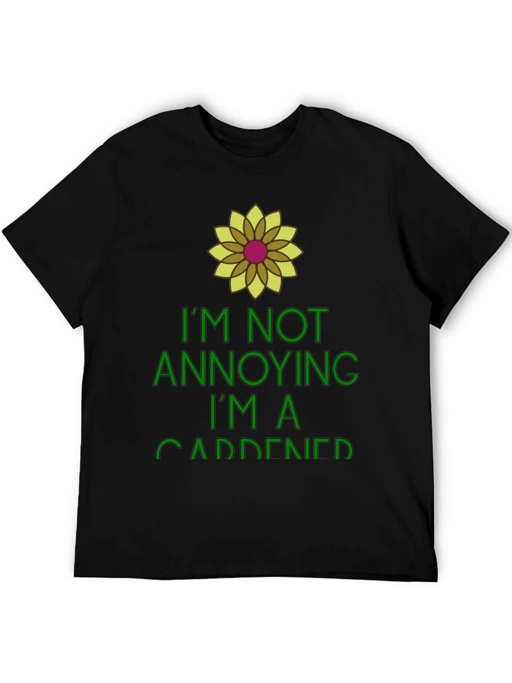 Gardener Humor Tee - Im Not Annoying