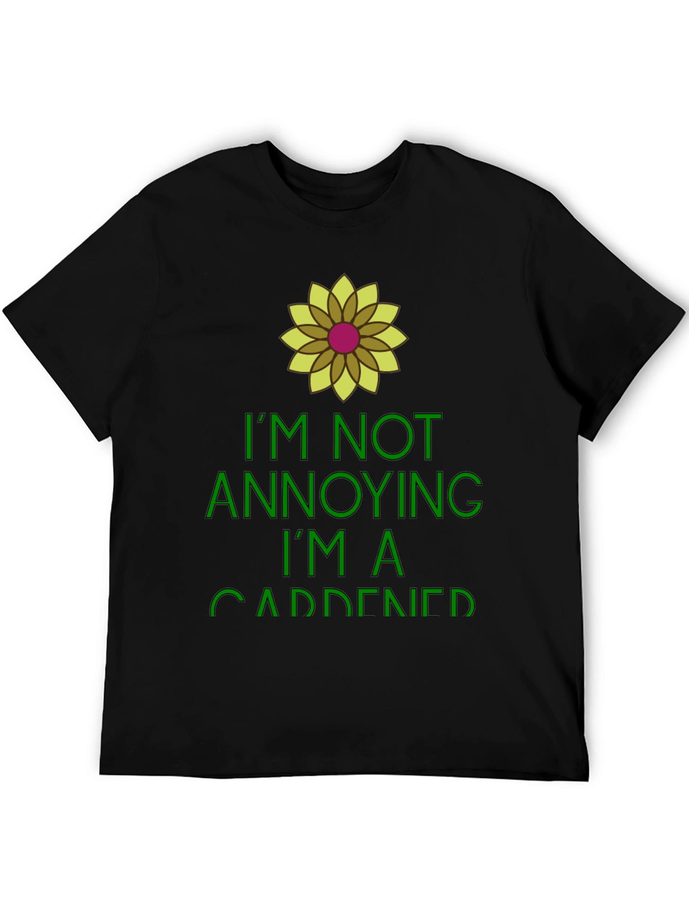 Gardener Humor Tee - Im Not Annoying