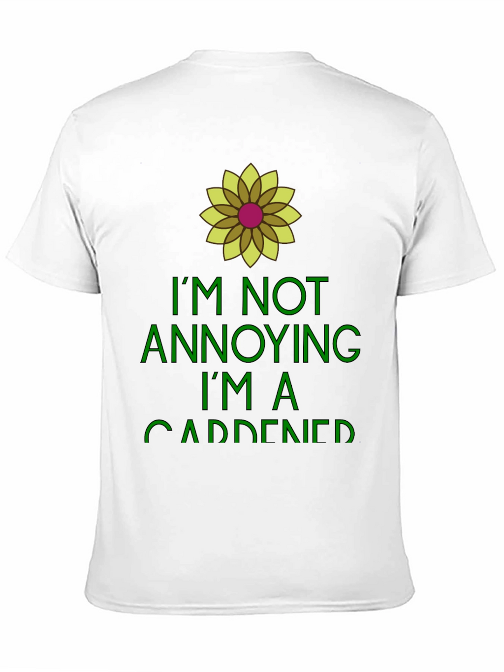 Gardener Humor Tee - Im Not Annoying