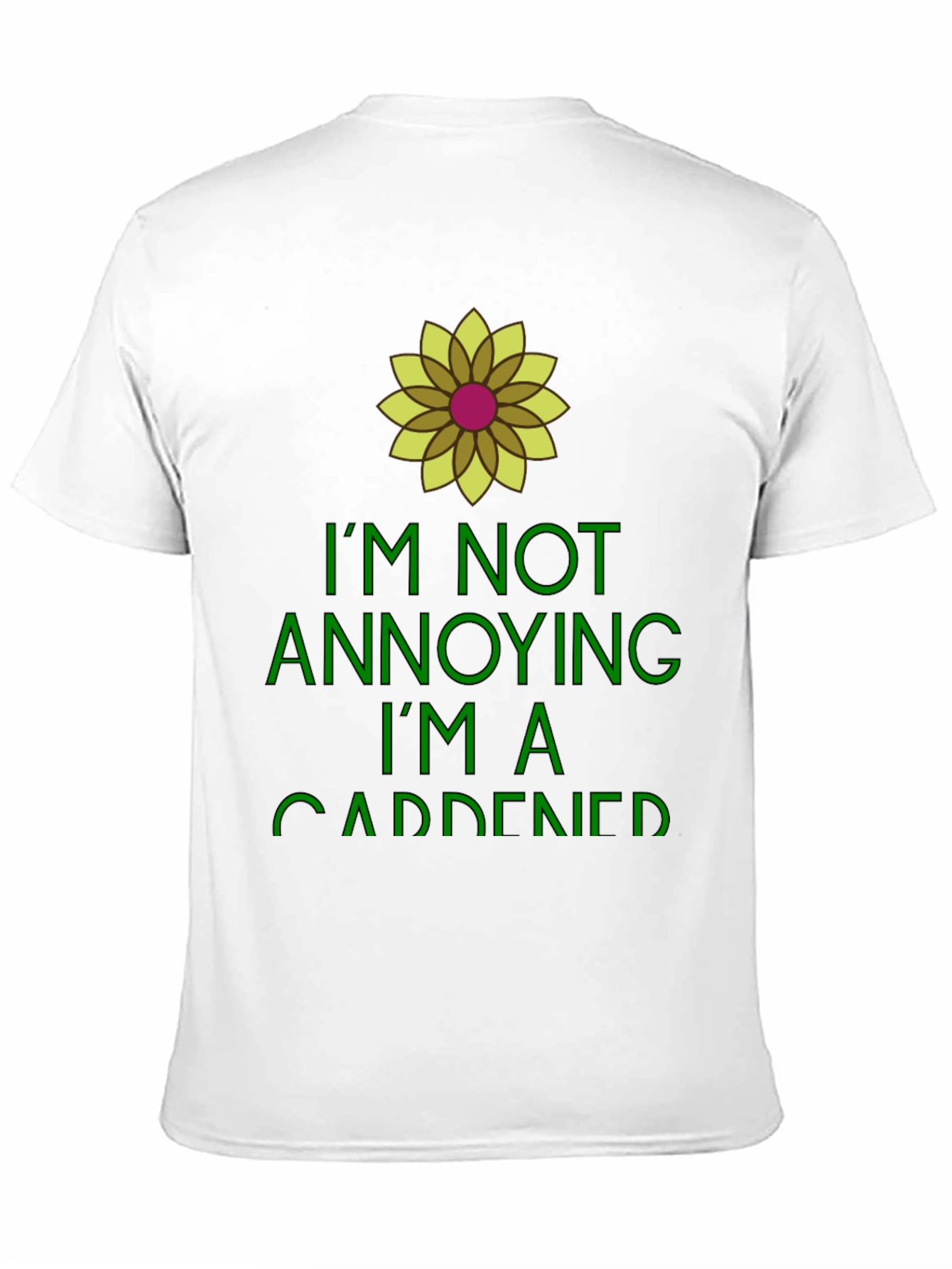 Gardener Humor Tee - Im Not Annoying