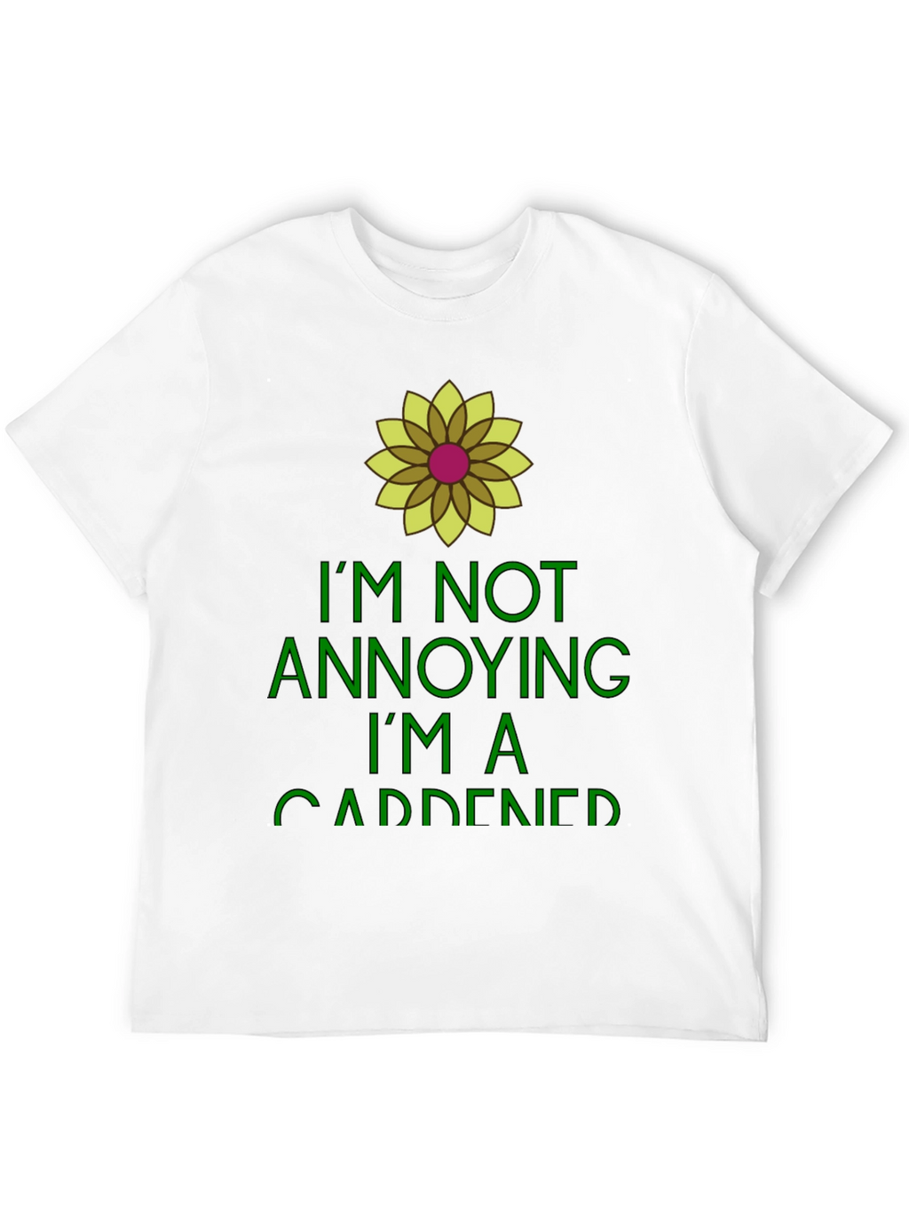 Gardener Humor Tee - Im Not Annoying