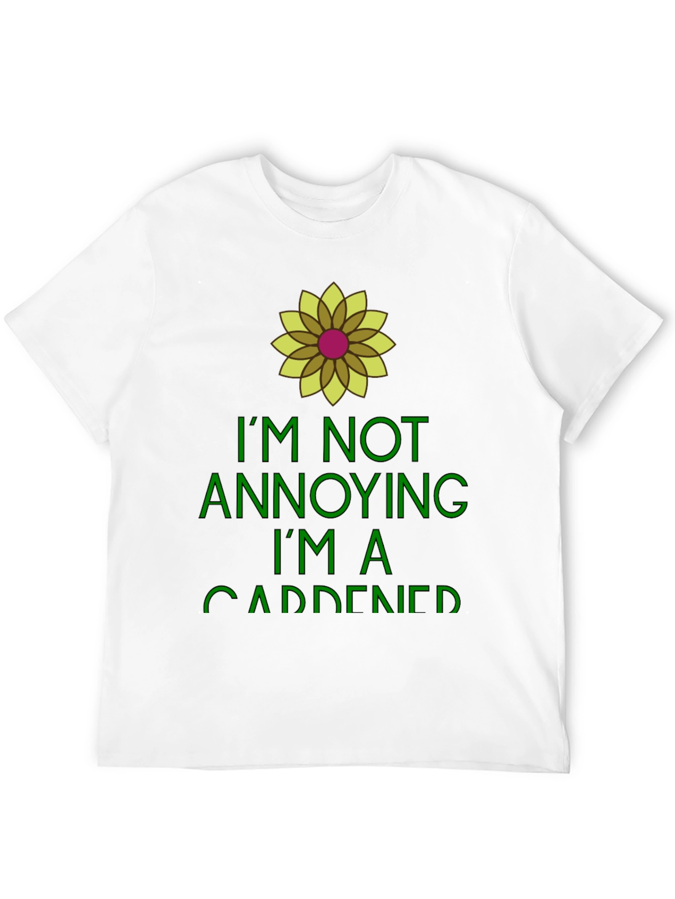 Gardener Humor Tee - Im Not Annoying