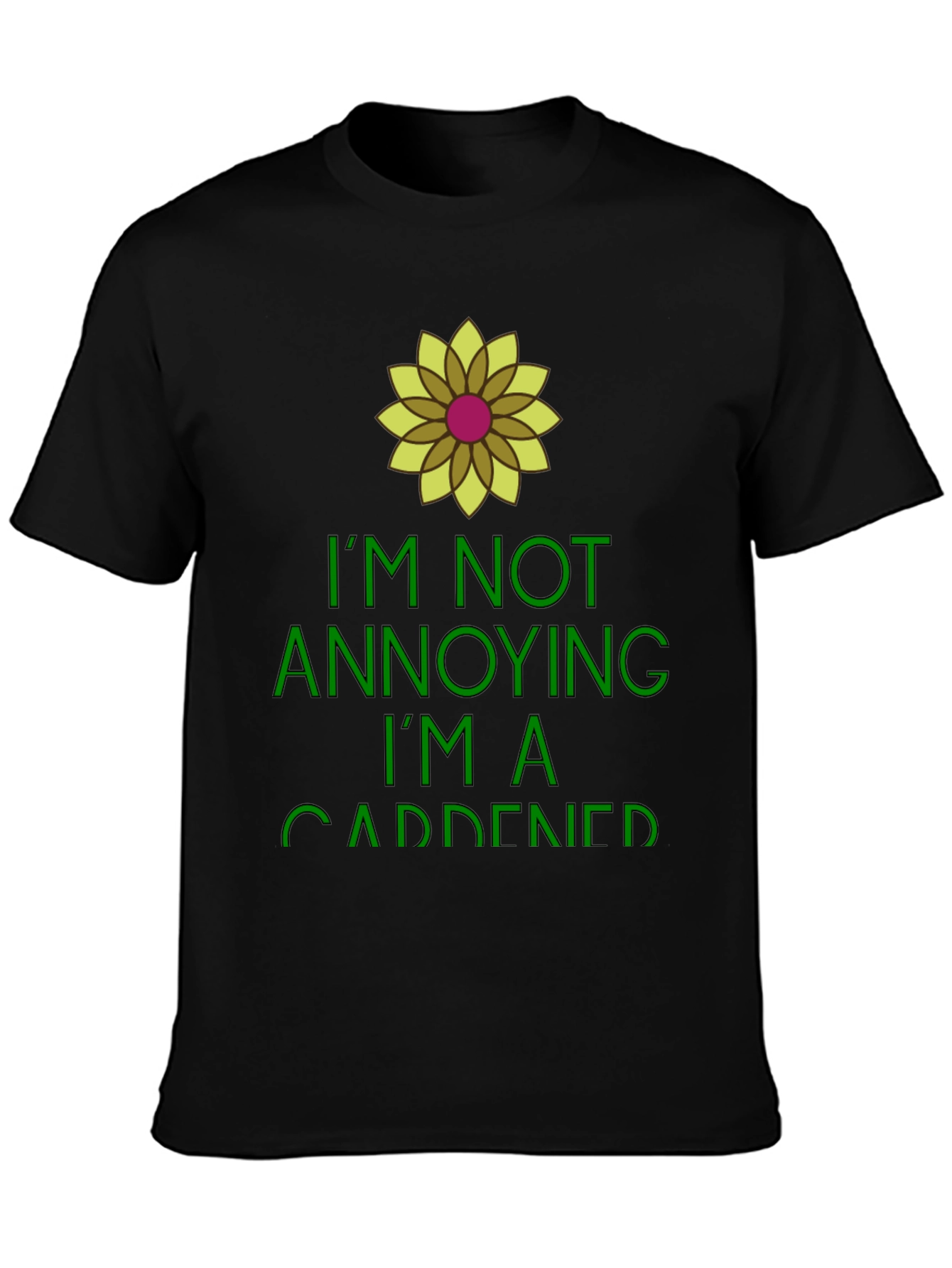 Gardener Humor Tee - Im Not Annoying