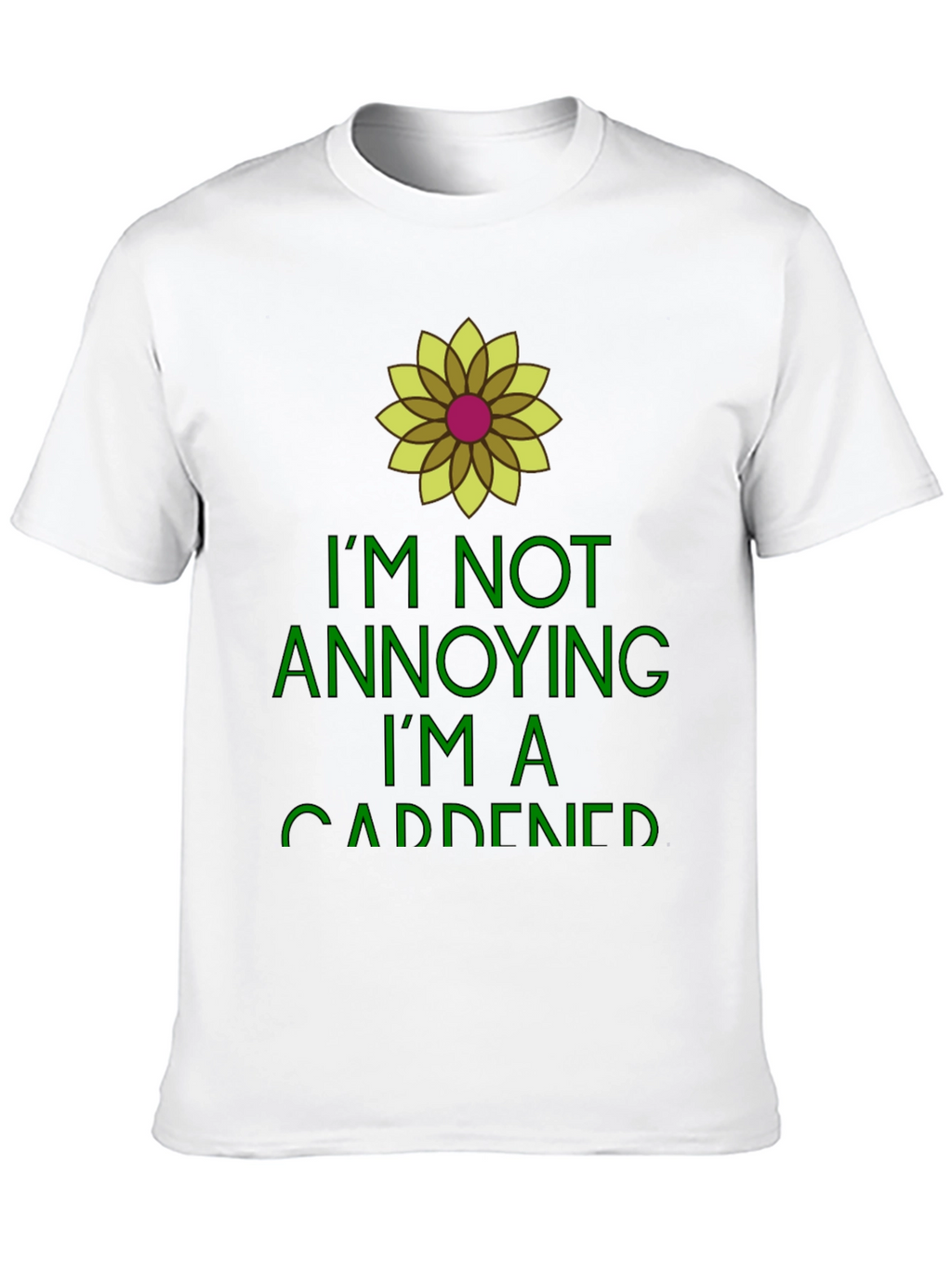 Gardener Humor Tee - Im Not Annoying