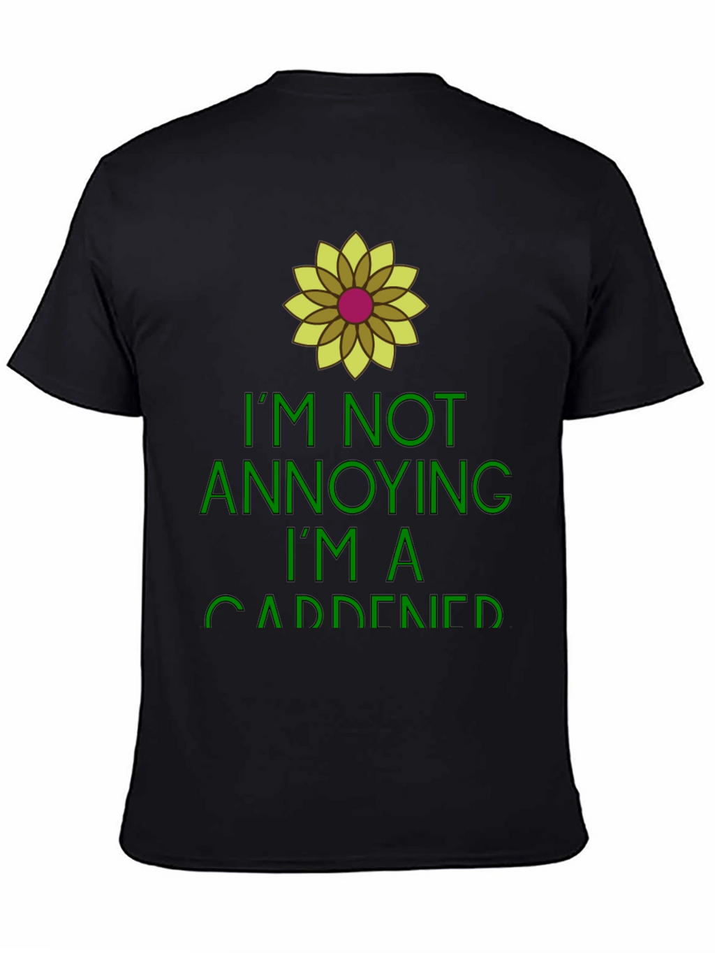 Gardener Humor Tee - Im Not Annoying