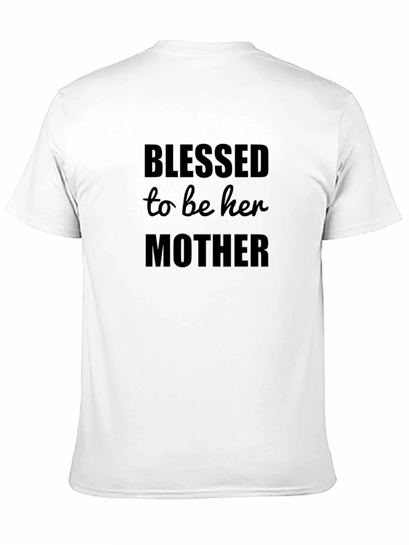 Blessed To Be Her Mother T-Shirt