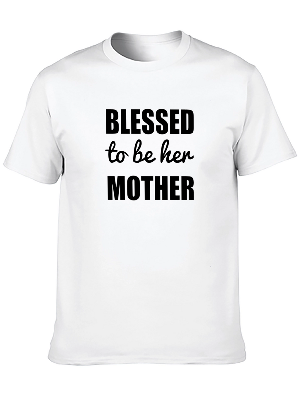 Blessed To Be Her Mother T-Shirt