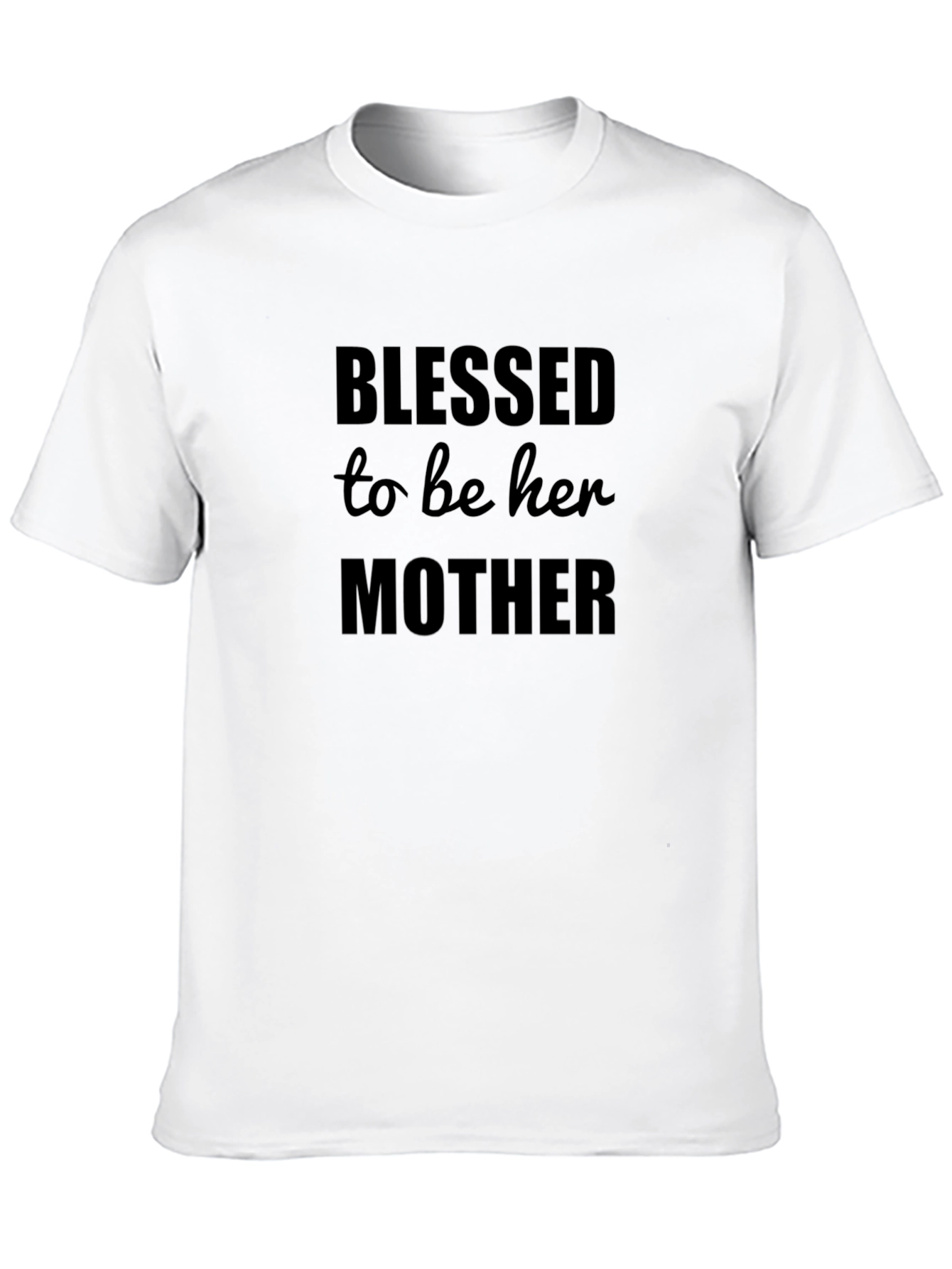 Blessed To Be Her Mother T-Shirt