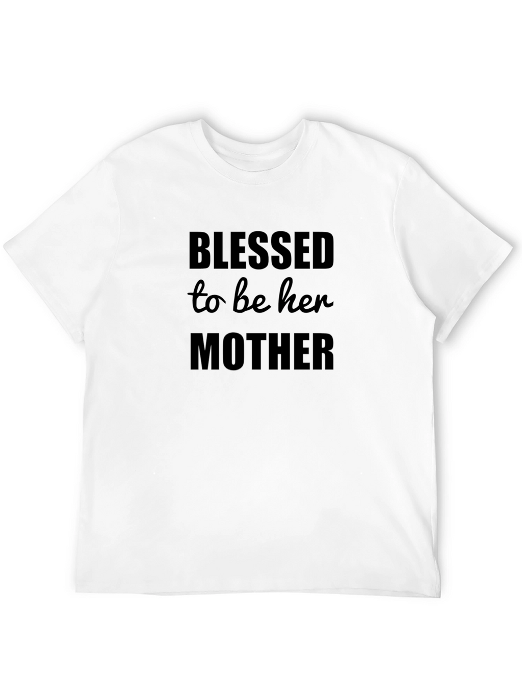 Blessed To Be Her Mother T-Shirt