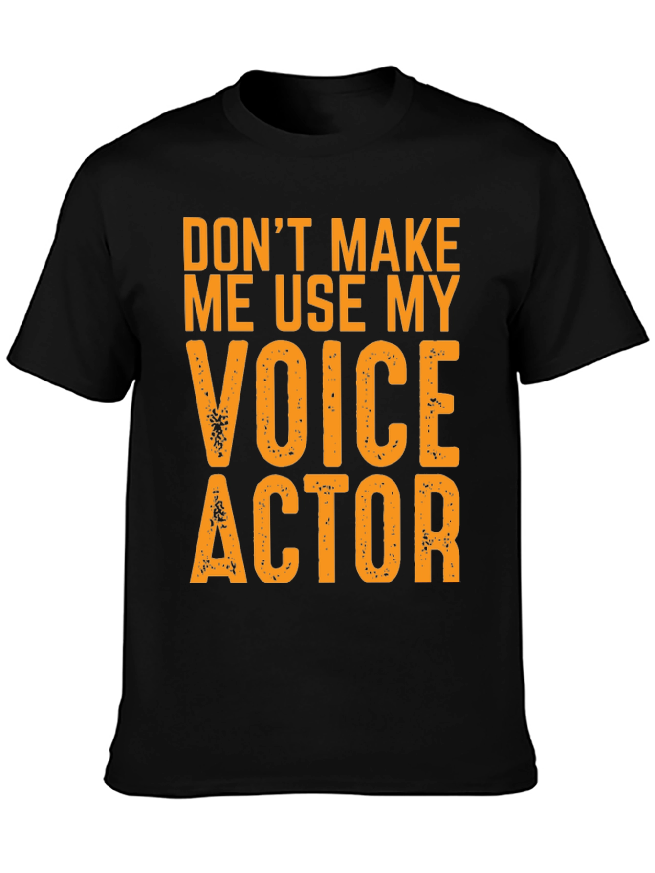 Voice Actor T-Shirt - Dont Make Me Use My Voice