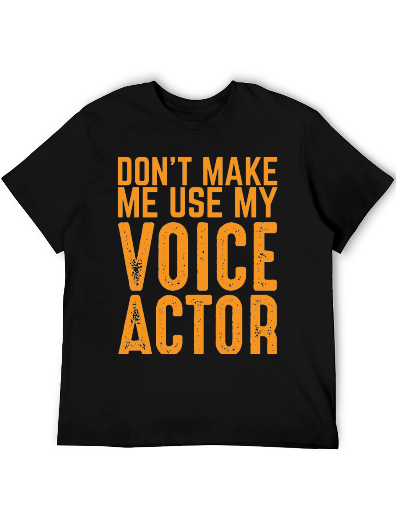 Voice Actor T-Shirt - Dont Make Me Use My Voice