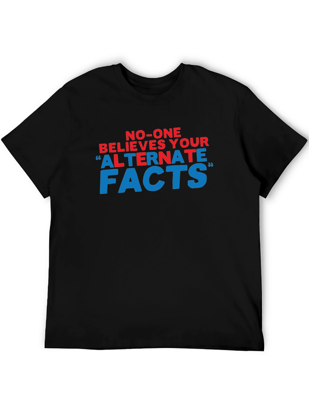 No-One Believes Your Alternate Facts T-Shirt